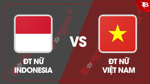 Nhận định bóng đá Indonesia vs Việt Nam, 19h30 ngày 9/8: Thêm chiến thắng cho Việt Nam